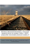Wojna Brandenburska i najazd Rakoczego w roku 1656 i 1657; szkiców historycznych serya 5