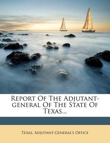 Report of the Adjutant-General of the State of Texas...