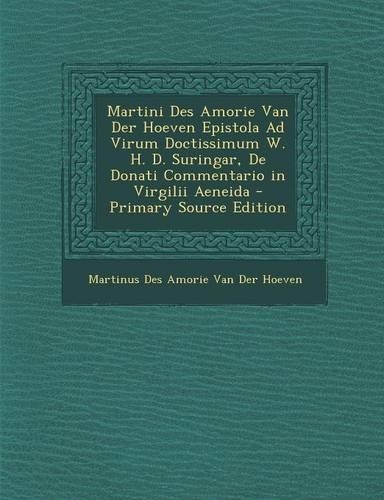Martini Des Amorie Van Der Hoeven Epistola Ad Virum Doctissimum W. H. D. Suringar, de Donati Commentario in Virgilii Aeneida