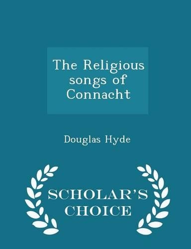 The Religious Songs of Connacht - Scholar's Choice Edition