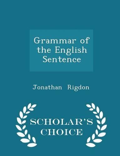 Grammar of the English Sentence - Scholar's Choice Edition