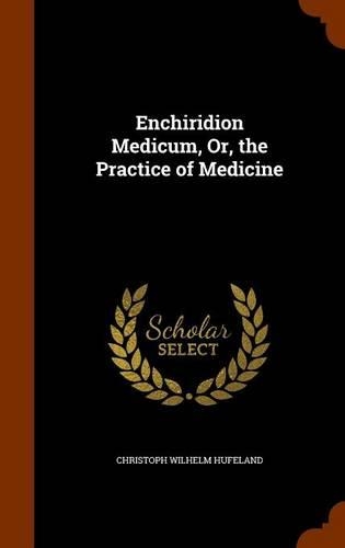 Enchiridion Medicum, Or, the Practice of Medicine