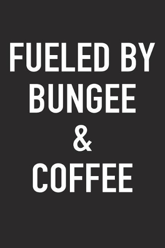 Fueled by Bungee and Coffee