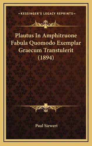 Plautus In Amphitruone Fabula Quomodo Exemplar Graecum Transtulerit (1894)