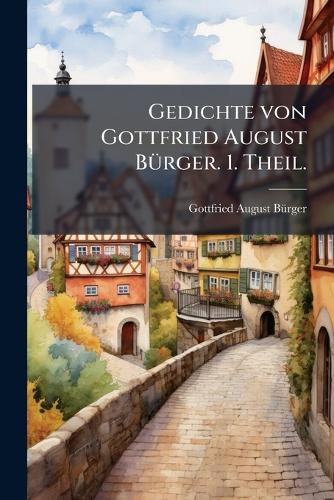 Gedichte von Gottfried August Bürger. 1. Theil.