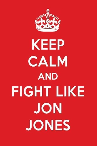 Keep Calm and Fight Like Jon Jones