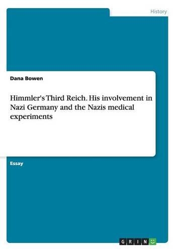 Himmler's Third Reich. His involvement in Nazi Germany and the Nazis medical experiments