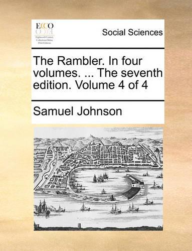 The Rambler. in Four Volumes. ... the Seventh Edition. Volume 4 of 4