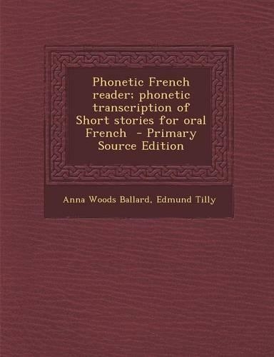 Phonetic French Reader; Phonetic Transcription of Short Stories for Oral French