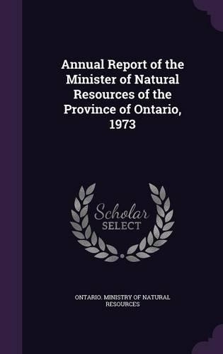 Annual Report of the Minister of Natural Resources of the Province of Ontario, 1973