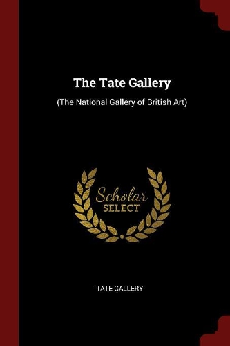 The Tate Gallery: (the National Gallery of British Art)