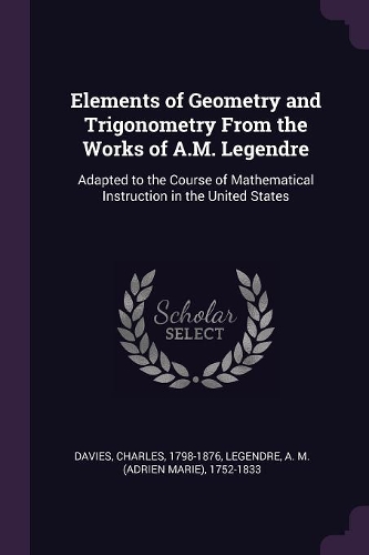 Elements of Geometry and Trigonometry from the Works of A.M. Legendre