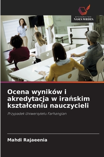Ocena wyników i akredytacja w irańskim ksztalceniu nauczycieli
