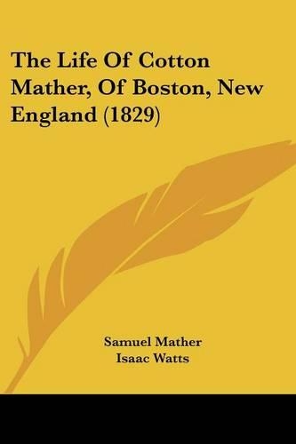 The Life Of Cotton Mather, Of Boston, New England (1829)