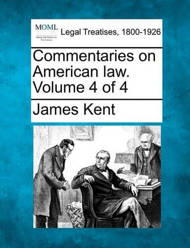 Commentaries on American law. Volume 4 of 4