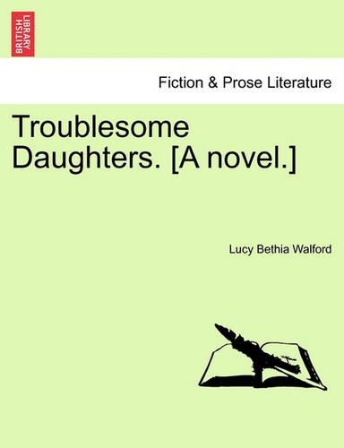 Troublesome Daughters. [A novel.]