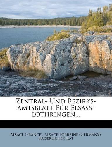 Zentral- Und Bezirks-Amtsblatt Fur Elsass-Lothringen.