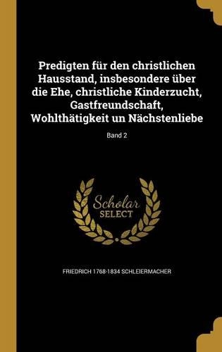 Predigten für den christlichen Hausstand, insbesondere über die Ehe, christliche Kinderzucht, Gastfreundschaft, Wohlthätigkeit un Nächstenliebe; Band 2