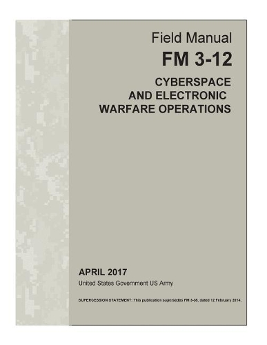 Field Manual FM 3-12 (FM 3-38) Cyberspace and Electronic Warfare Operations April 2017