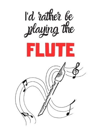 I'd rather be playing the FLUTE