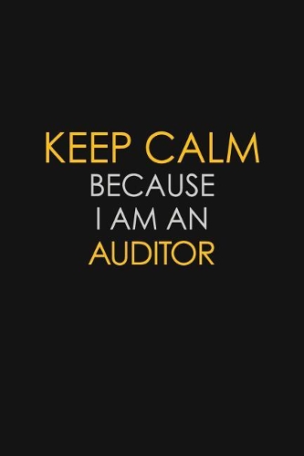 Keep Calm Because I Am An Auditor