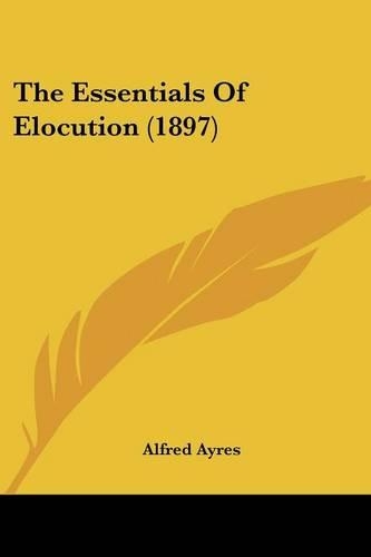 The Essentials Of Elocution (1897): (English)
