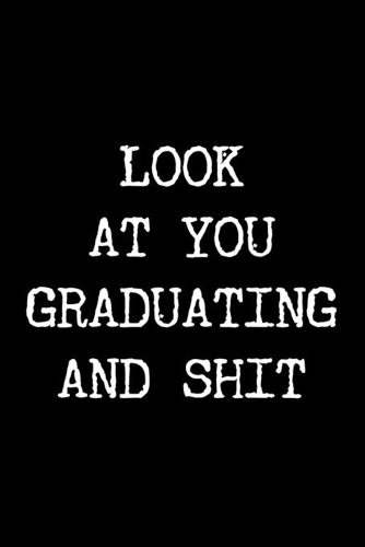 Look at You Graduating and Shit