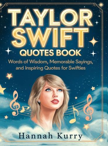 Taylor’s Words of Wisdom: A Collection of Memorable Quotes