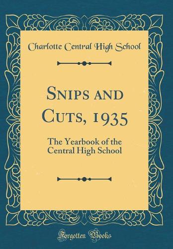 Snips and Cuts, 1935: The Yearbook of the Central High School (Classic Reprint)