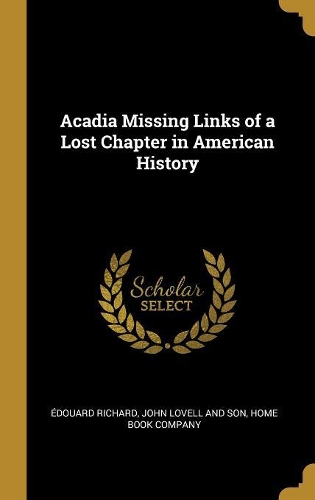 Acadia Missing Links of a Lost Chapter in American History