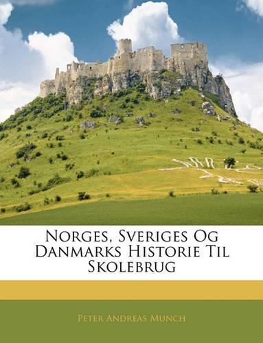 Norges, Sveriges Og Danmarks Historie Til Skolebrug