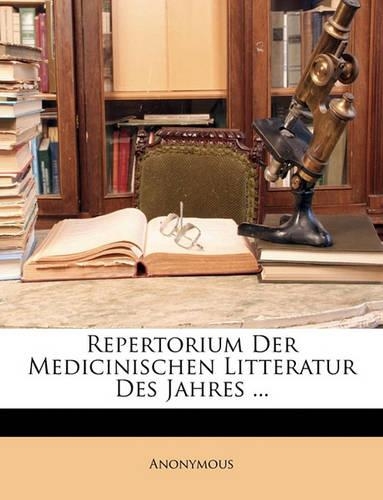 Repertorium Der Medicinischen Litteratur Des Jahres ...