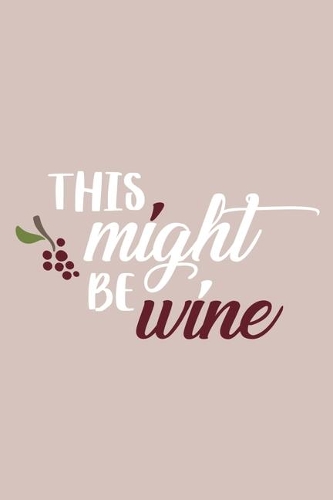 This Might Be Wine