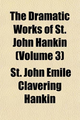 The Dramatic Works of St. John Hankin (Volume 3)