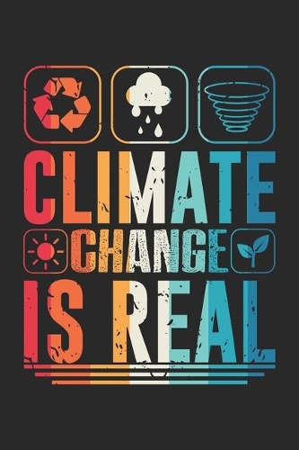 Climate Change is Real: Global Warming Prevention Notebook 6x9 Inches 120 dotted pages for notes, drawings, formulas - Organizer writing book planner diary