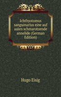 Ichthyotomus sanguinarius eine auf aalen schmarotzende annelide (German Edition)