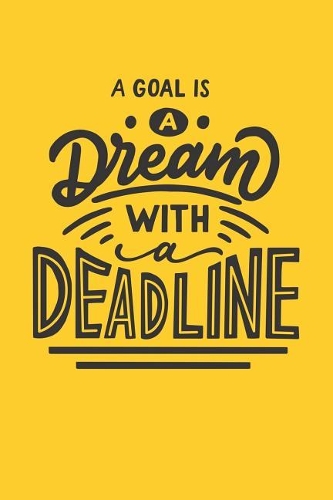 A Goal Is a Dream with a Deadline