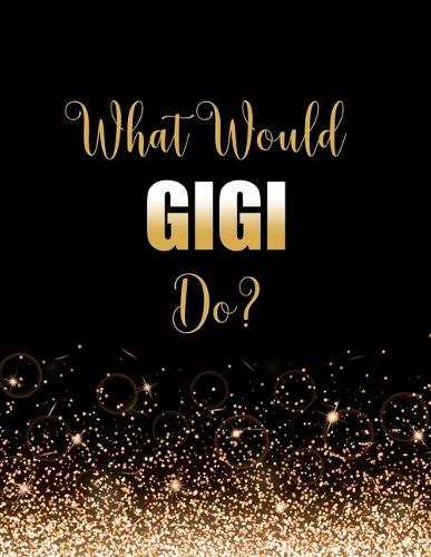 What Would GiGi Do?