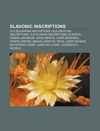 Slavonic Inscriptions: Old Bulgarian Inscriptions, Old Croatian Inscriptions, Old Russian Inscriptions, Slavists, Roman Jakobson, Isaiah Berlin(English)