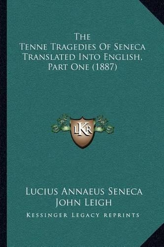 The Tenne Tragedies Of Seneca Translated Into English, Part One (1887)
