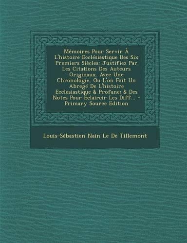 Memoires Pour Servir A L'Histoire Ecclesiastique Des Six Premiers Siecles