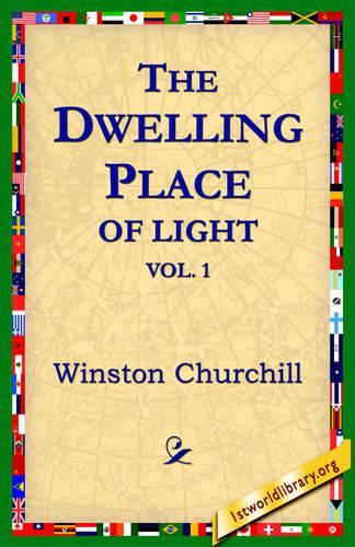 The Dwelling-Place of Light, Vol 1