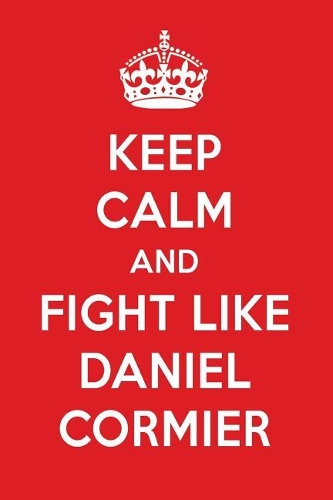 Keep Calm and Fight Like Daniel Cormier