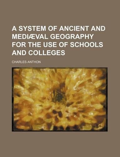A System of Ancient and Mediaeval Geography for the Use of Schools and Colleges