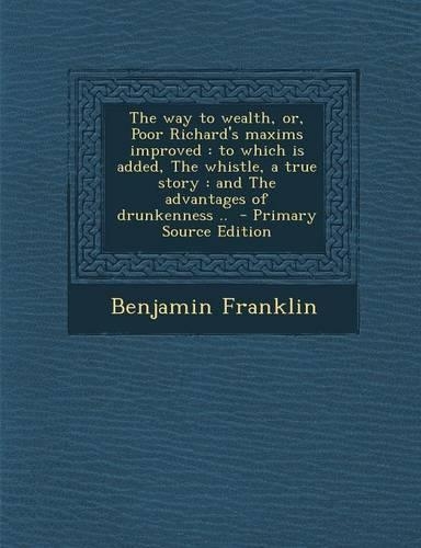 The Way to Wealth, Or, Poor Richard's Maxims Improved