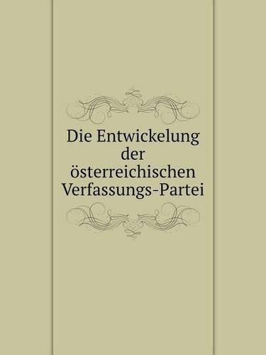 Die Entwickelung der österreichischen Verfassungs-Partei