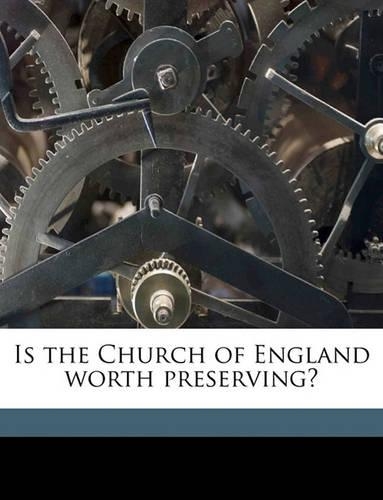 Is the Church of England Worth Preserving? Volume Talbot Collection of British Pamphlets