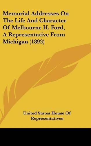 Memorial Addresses on the Life and Character of Melbourne H. Ford, a Representative from Michigan (1893)