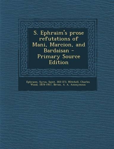 S. Ephraim's Prose Refutations of Mani, Marcion, and Bardaisan - Primary Source Edition