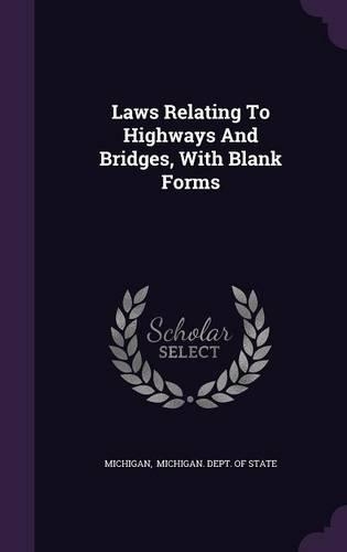 Laws Relating To Highways And Bridges, With Blank Forms